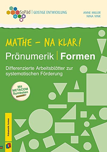Mathe - na klar! Pränumerik: Formen: Differenzierte Arbeitsblätter zur systematischen Förderung. Mit METACOM-Symbolen (Sonderpädagogische Förderung - Geistige Entwicklung) von Verlag An Der Ruhr