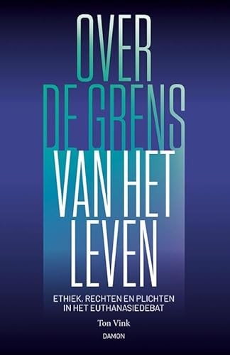 Over de grens van het leven: Ethiek, rechten en plichten in het euthanasiedebat Over de grens van het leven: Ethiek, rechten en plichten in het euthanasiedebat von Uitgeverij Damon VOF