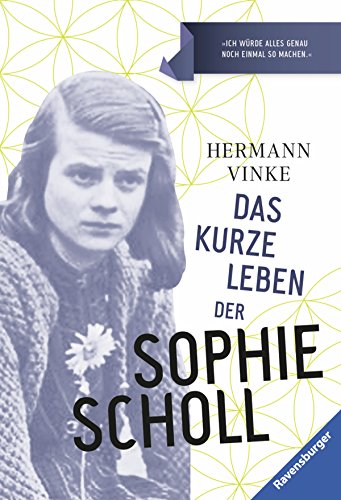 Das kurze Leben der Sophie Scholl: Ausgezeichnet mit dem Deutschen Jugendbuchpreis 1981 und dem Jugendbuchpreis Buxtehuder Bulle 1980 (Ravensburger Taschenbücher)
