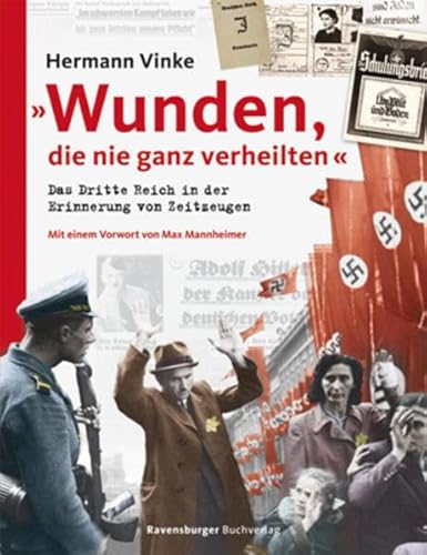 "Wunden, die nie ganz verheilten": Das Dritte Reich in der Erinnerung von Zeitzeugen: Das Dritte Reich in der Erinnerung von Zeitzeugen. Mit e. Vorwort von Max Mannheimer