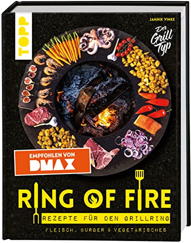 Ring of Fire. Rezepte für den Grillring. Fleisch, Burger & Vegetarisches - Empfohlen von DMAX: Leckere Rezepte mit Fleisch und Fisch, Burger, Vegetarisches, Saucen und Nachtisch von Frech