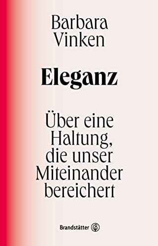 Eleganz: Über eine Haltung, die unser Miteinander bereichert. Barbara Vinkens Liebeserklärung an ein kulturelles Ideal, das uns näher zueinander führt Eleganz: Über eine Haltung, die unser Miteinander bereichert. Barbara Vinkens Liebeserklärung an ein kulturelles Ideal, das uns näher zueinander führt