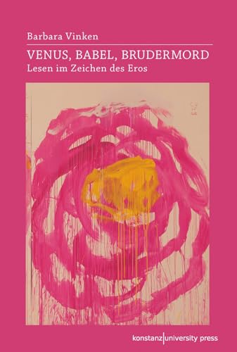Venus, Babel, Brudermord: Lesen im Zeichen des Eros von Konstanz University Press