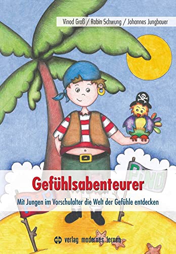 Gefühlsabenteurer: Mit Jungen im Vorschulalter die Welt der Gefühle entdecken von Modernes Lernen Borgmann