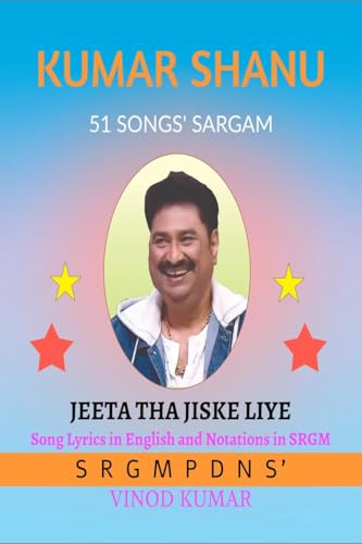 KUMAR SHANU 51 SONGS' SARGAM: Song Lyrics in English and Notations in SRGM: Song Lyrics in English and Notations in SRGM: Song Lyrics in English and Notations in SRGM von Notion Press