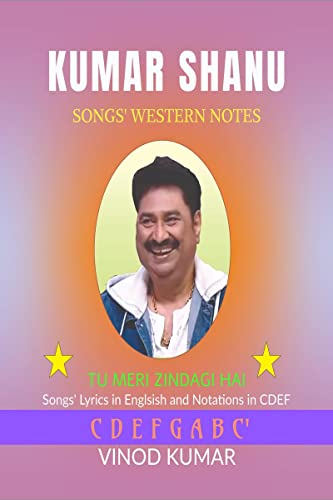 KUMAR SHANU SONGS' WESTERN NOTES: Song Lyrics in English and Notations in CDEF von Notion Press