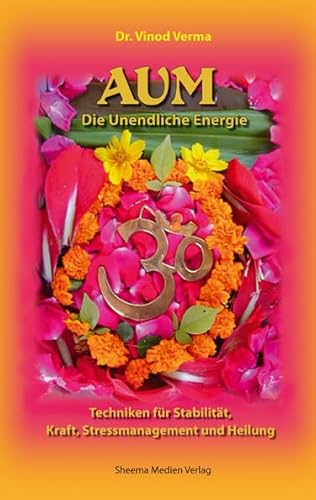 AUM - Die Unendliche Energie: Techniken für Stabilität, Kraft, Stressmanagement und Heilung AUM - Die Unendliche Energie: Techniken für Stabilität, Kraft, Stressmanagement und Heilung