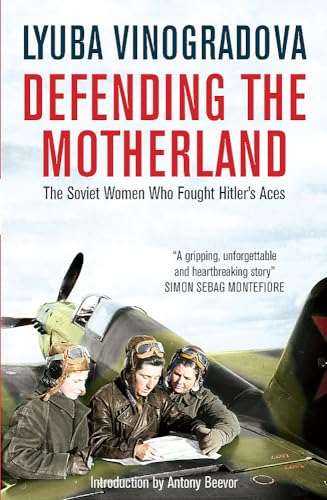 Defending the Motherland: The Soviet Women Who Fought Hitler's Aces von MacLehose Press