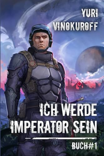 Ich werde Imperator sein (Buch 1): Eine Weltraumabenteuer-Progression-Fantasy Serie