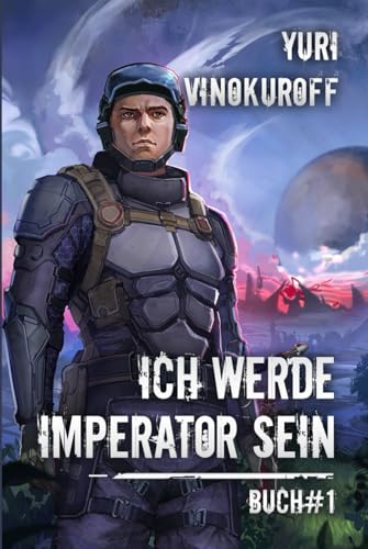 Ich werde Imperator sein (Buch 1): Eine Weltraumabenteuer-Progression-Fantasy Serie von Magic Dome Books