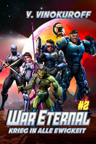 War Eternal – Krieg in alle Ewigkeit (Buch 2): Ein militärisches LitRPG-Weltraumabenteuer