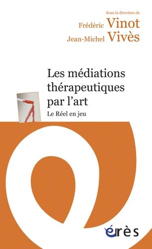 Les médiations thérapeutiques par l'art: Le réel en jeu von ERES