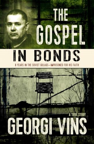 The Gospel in Bonds: 8 years in the Soviet Gulags--Imprisoned for his faith--a true story von Lighthouse Trails Publishing