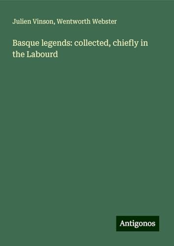 Basque legends: collected, chiefly in the Labourd von Antigonos Verlag