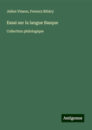 Essai sur la langue Basque: Collection philologique von Antigonos Verlag