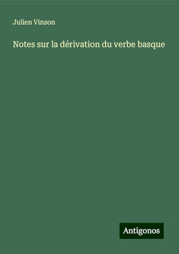 Notes sur la dérivation du verbe basque von Antigonos Verlag