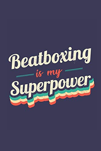 Beatboxing Is My Superpower: A 6x9 Inch Softcover Diary Notebook With 110 Blank Lined Pages. Funny Vintage Beatboxing Journal to write in. Beatboxing Gift and SuperPower Retro Design Slogan