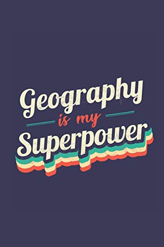 Geography Is My Superpower: A 6x9 Inch Softcover Diary Notebook With 110 Blank Lined Pages. Funny Vintage Geography Journal to write in. Geography Gift and SuperPower Retro Design Slogan