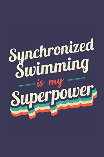 Synchronized Swimming Is My Superpower: A 6x9 Inch Softcover Diary Notebook With 110 Blank Lined Pages. Funny Vintage Synchronized Swimming Journal to ... Gift and SuperPower Retro Design Slogan