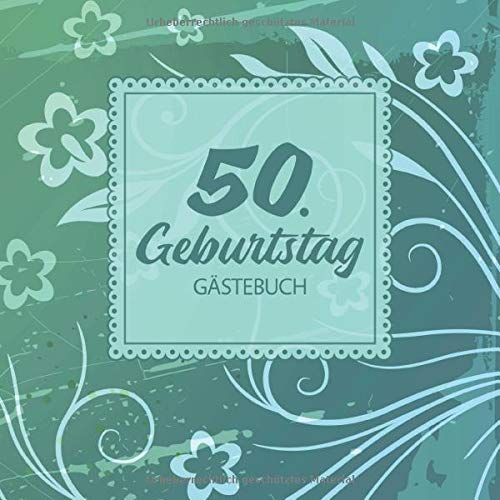 50. Geburtstag Gästebuch: Vintage Gästebuch Album - 50 Jahre Geschenkidee Für Glückwünsche - Auf Alt Gemacht - Geschenk für Männer und Frauen als Erinnerung; Motiv: Grün Blau Ornamente Floral