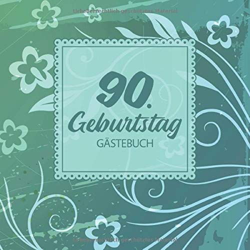 90. Geburtstag Gästebuch: Vintage Gästebuch Album - 90 Jahre Geschenkidee Für Glückwünsche - Auf Alt Gemacht - Geschenk für Männer und Frauen als Erinnerung; Motiv: Grün Blau Ornamente Floral