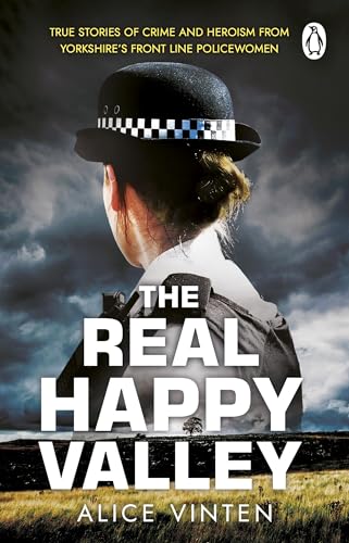 The Real Happy Valley: True stories of crime and heroism from Yorkshire’s front line policewomen