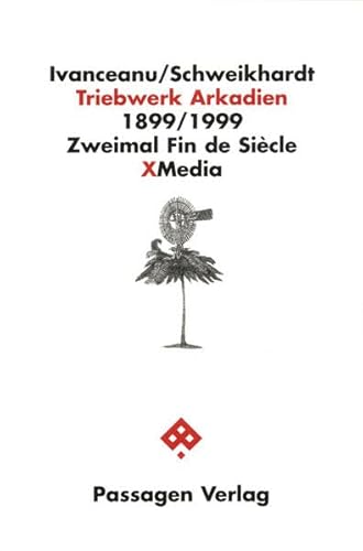 Triebwerk Arkadien. 1899/1999: Zweimal Fin-de-Siècle (Passagen X-Media)
