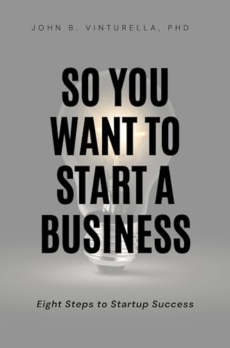 So You Want to Start a Business: Eight Steps to Startup Success von Business Expert Press