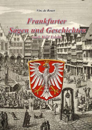 Frankfurter Sagen und Geschichten nach Karl Enslin: Sagen und sagenhafte Geschichten rund um Frankfurt am Main von epubli GmbH