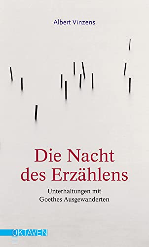 Die Nacht des Erzählens: Unterhaltungen mit Goethes Ausgewanderten (Oktaven: Die literarische Reihe für Kunst im Leben und Lebenskunst) von Freies Geistesleben GmbH
