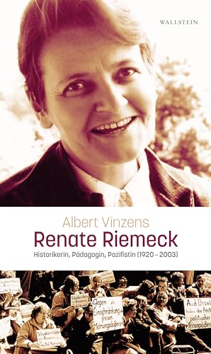 Renate Riemeck: Historikerin, Pädagogin, Pazifistin (1920-2003) von Wallstein Verlag GmbH