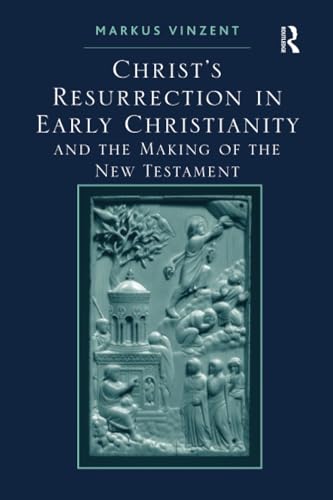 Christ's Resurrection in Early Christianity: and the Making of the New Testament