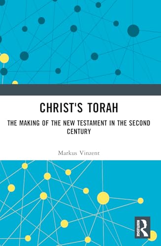 Christ's Torah: The Making of the New Testament in the Second Century von Routledge