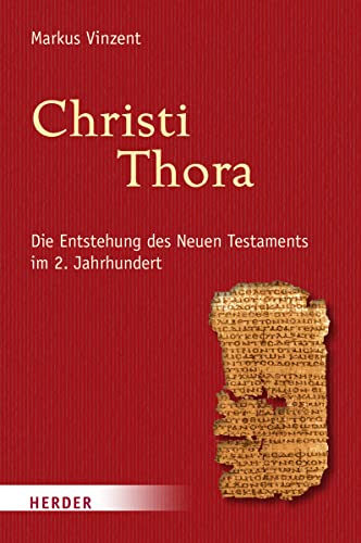 Christi Thora: Die Entstehung des Neuen Testaments im 2. Jahrhundert von Herder, Freiburg