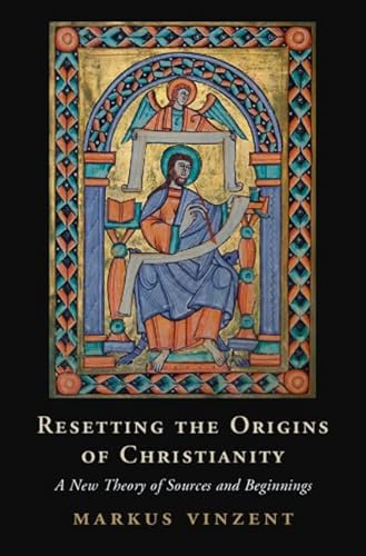 Resetting the Origins of Christianity: A New Theory of Sources and Beginnings von Cambridge University Press