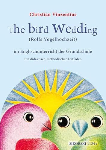 The Bird Wedding (Rolfs Vogelhochzeit): Ein didaktisch-methodischer Leitfaden mit den Lied- und Erzähltexten von Jonathan Dexter. Musik und Originaltext von Rolf Zuckowski