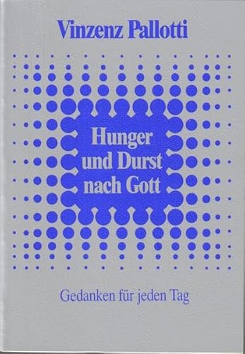 Hunger und Durst nach Gott: Gedanken für jeden Tag von Pallotti