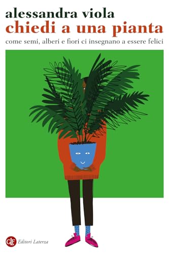 Chiedi a una pianta. Come semi, alberi e fiori ci insegnano a essere felici (I Robinson. Letture) von Laterza