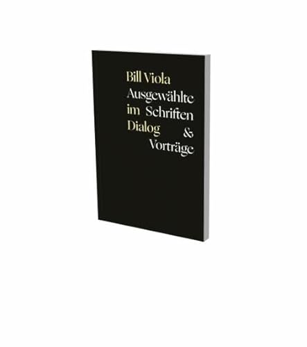 Bill Viola im Dialog – Ausgewählte Schriften & Vorträge: Reader, Museum der Moderne, Salzburg von SNOECK GENT