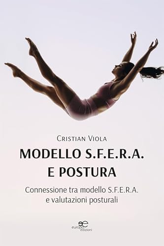 Modello S.F.E.R.A. e postura: connessioni tra modello S.F.E.R.A. e valutazioni posturali (Fare Mondi) von Europa Edizioni