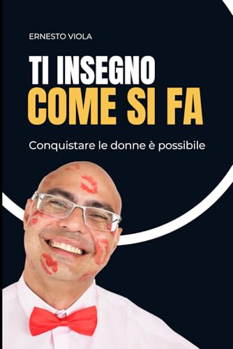 Ti insegno come si fa: Conquistare le donne è possibile von Independently published