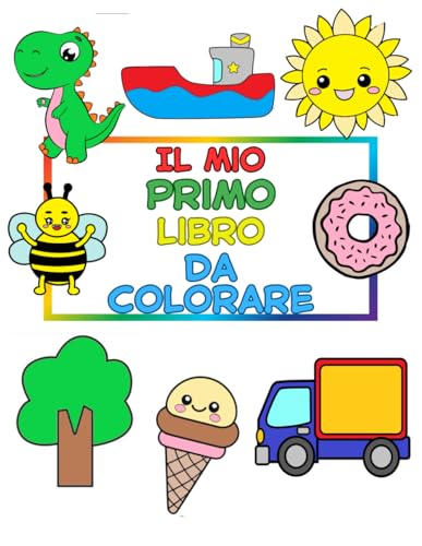 IL MIO PRIMO LIBRO DA COLORARE: Il mio primo libro da colorare: Tanti disegni divertenti per bambini dai 1 ai 5 anni con immagini semplici, facili da colorare e educative. IL MIO PRIMO LIBRO DA COLORARE: Il mio primo libro da colorare: Tanti disegni divertenti per bambini dai 1 ai 5 anni con immagini semplici, facili da colorare e educative. von Independently published