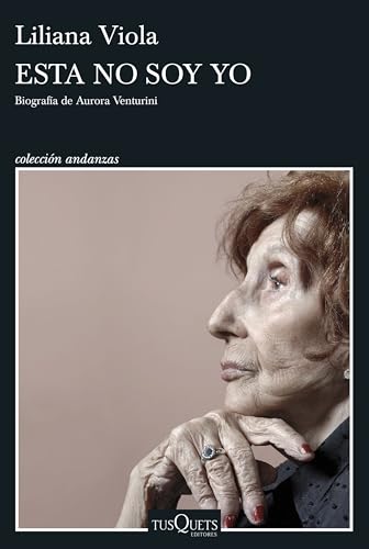 Esta no soy yo: Biografía de Aurora Venturini (Andanzas) von Tusquets Editores S.A.