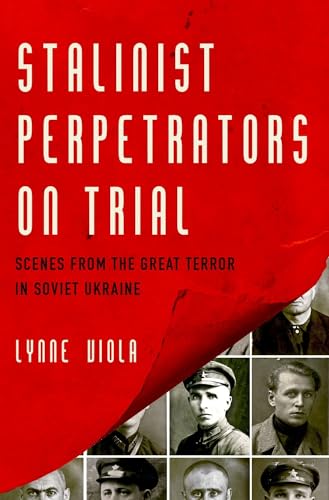 Stalinist Perpetrators on Trial: Scenes from the Great Terror in Soviet Ukraine. Winner of the Thomas Henry Pentland Molson Prize Winner of the ... for Ukrainian Studies' annual Book Prize