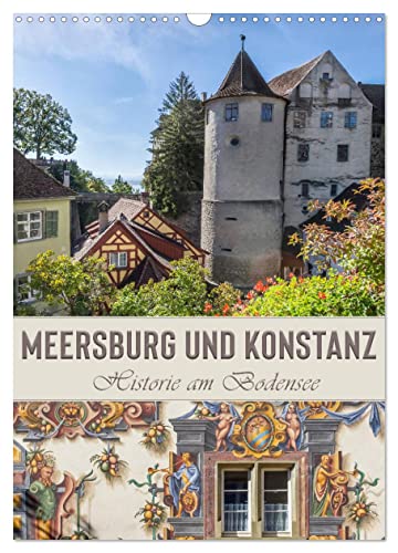 MEERSBURG UND KONSTANZ Historie am Bodensee (Wandkalender 2025 DIN A3 hoch), CALVENDO Monatskalender von CALVENDO