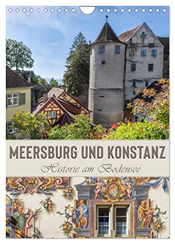 MEERSBURG UND KONSTANZ Historie am Bodensee (Wandkalender 2025 DIN A4 hoch), CALVENDO Monatskalender von CALVENDO