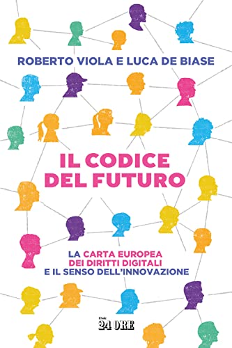 Il codice del futuro. La carta europea dei diritti digitali e il senso dell'innovazione Il codice del futuro. La carta europea dei diritti digitali e il senso dell'innovazione von Il Sole 24 Ore