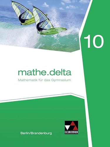 mathe.delta – Berlin/Brandenburg / mathe.delta Berlin/Brandenburg 10: Mathematik für das Gymnasium von Buchner, C.C. Verlag
