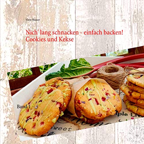 Nich' lang schnacken - einfach backen!: Küstencookies liebste Cookies und Kekse (Nich' lang schnacken - einfach backen! Cookies und Kekse, Band 1)