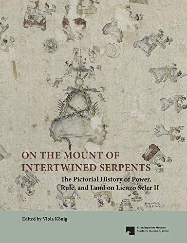 On The Mount Of Intertwined Serpents: The Pictorial History of Power, Rule, and Land on Lienzo Seler II On The Mount Of Intertwined Serpents: The Pictorial History of Power, Rule, and Land on Lienzo Seler II von Michael Imhof Verlag